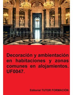 Decoración y ambientación en habitaciones y zonas comunes en alojamientos. UF0047.