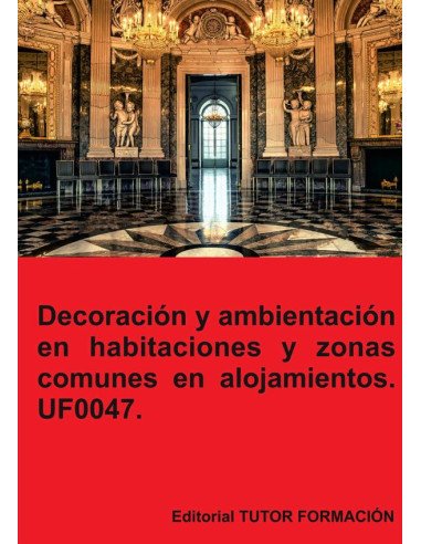 Decoración y ambientación en habitaciones y zonas comunes en alojamientos. UF0047.