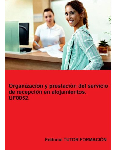 Organización y prestación del servicio de recepción en alojamientos. UF0052.