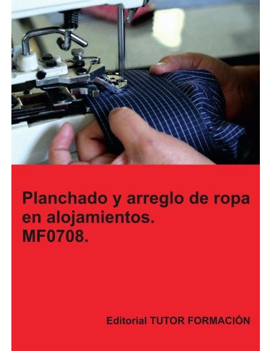 Planchado y arreglo de ropa en alojamientos. MF0708.