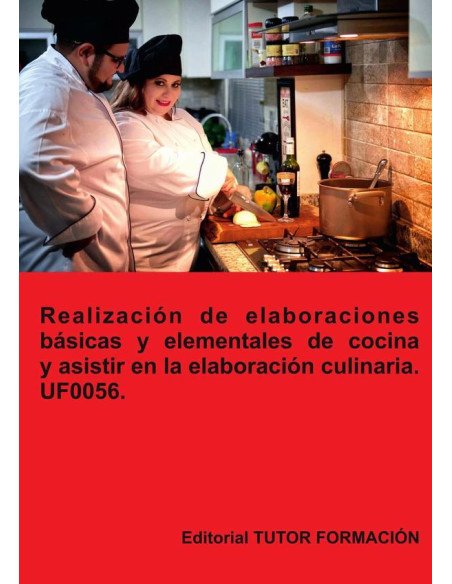 Realización de elaboraciones básicas y elementales de cocina y asistir en la elaboración culinaria. UF0056.