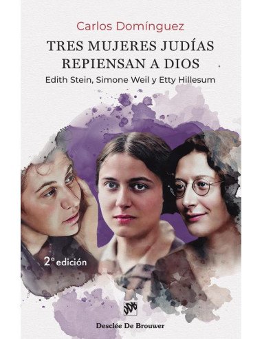 Tres mujeres judías repiensan a Dios:Edith Stein, Simone Weil y Etty Hillesum