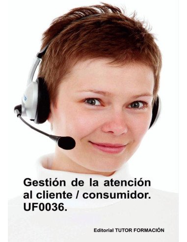 Gestión de la atención al cliente / consumidor. UF0036.
