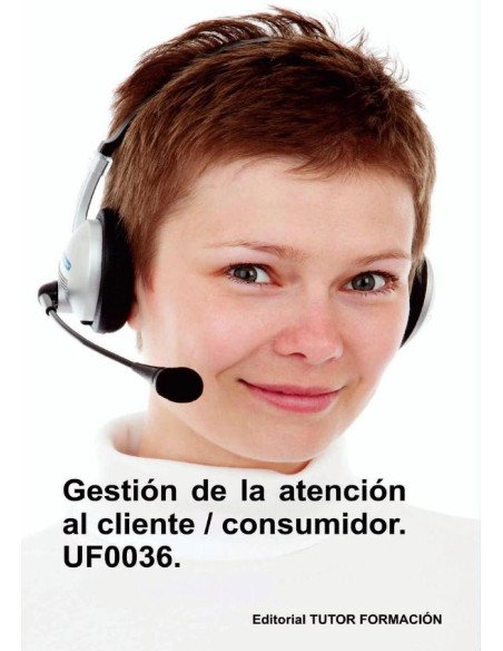 Gestión de la atención al cliente / consumidor. UF0036.