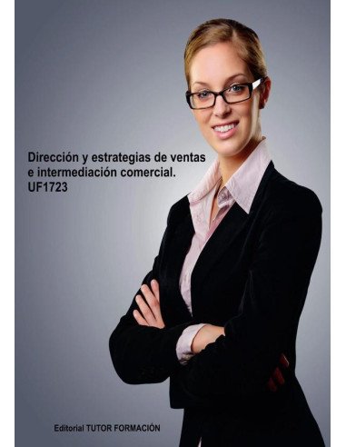 Dirección y estrategias de ventas e intermediación comercial. UF1723.