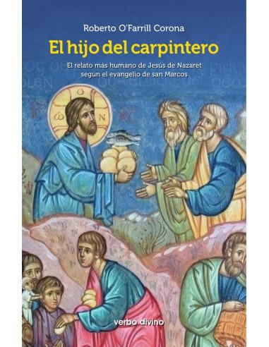 El hijo del carpintero:El relato más humano de Jesús de Nazaret según el evangelio de san Marcos