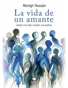 La vida de un amante:Cantos a la vida, al amor, a la justicia