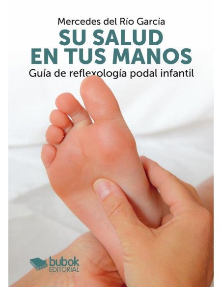 Su salud en tus manos:Guía de reflexología podal infantil