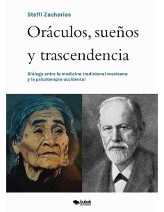 Oráculos, sueños y trascendencia:Diálogo entre la medicina tradicional mexicana y la psicoterapia occidental