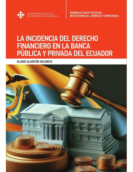 La incidencia del Derecho Financiero en la banca pública y privada del Ecuador