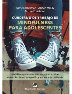Cuaderno de trabajo de mindfulness para adolescentes:Habilidades poderosas para encontrar la calma, desarrollar la autocompasión y aumentar la resiliencia