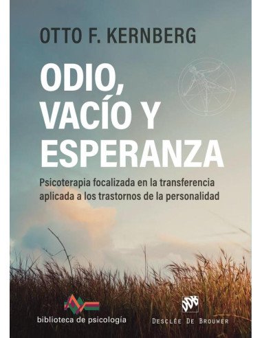 Odio, vacío y esperanza:Psicoterapia focalizada en la transferencia aplicada a los trastornos de la personalidad