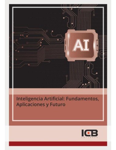 Inteligencia Artificial: Fundamentos, Aplicaciones y Futuro
