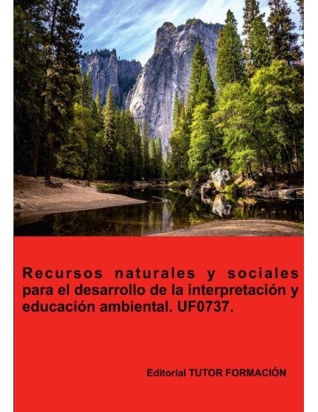 Recursos naturales y sociales para el desarrollo de la interpretación y educación ambiental. UF0737.