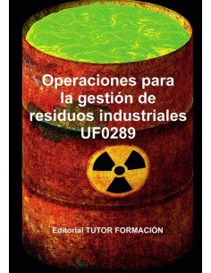 Operaciones para la gestión de residuos industriales. UF0289.