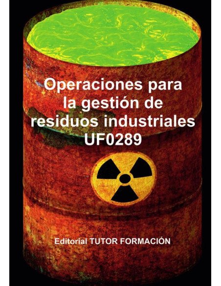 Operaciones para la gestión de residuos industriales. UF0289.