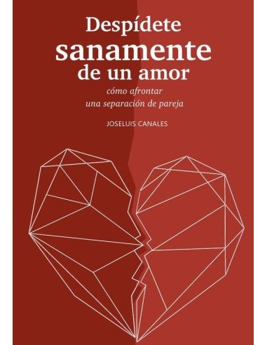 Despídete sanamente de un amor:Cómo afrontar una separación de pareja