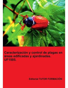 Caracterización y control la plagas en áreas edificadas y ajardinadas. UF1505.