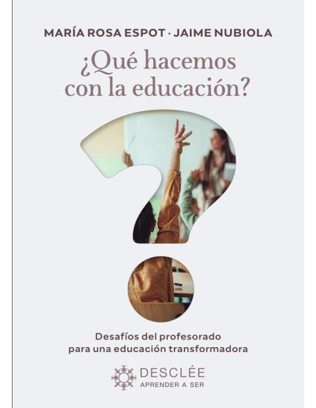 ¿Qué hacemos con la educación?:Desafíos del profesorado para una educación transformadora