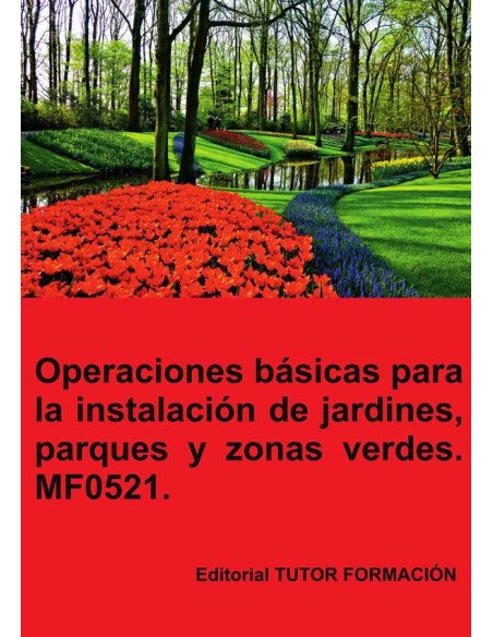 Operaciones básicas para la instalación de jardines, parques y zonas verdes. MF0521.