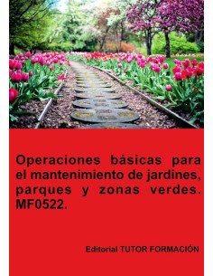 Operaciones básicas para el mantenimiento de jardines, parques y zonas verdes. MF0522.
