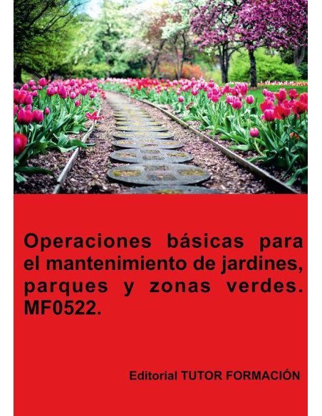 Operaciones básicas para el mantenimiento de jardines, parques y zonas verdes. MF0522.
