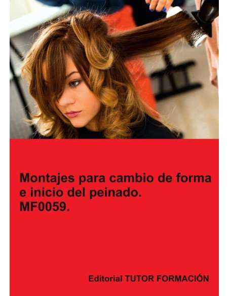 Montajes para cambios de forma e inicio del peinado. MF0059.