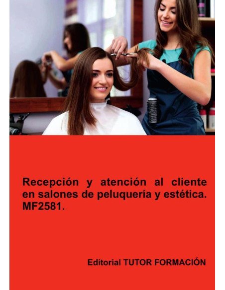 Recepción y atención al cliente en salones de peluquería y estética. MF2581.
