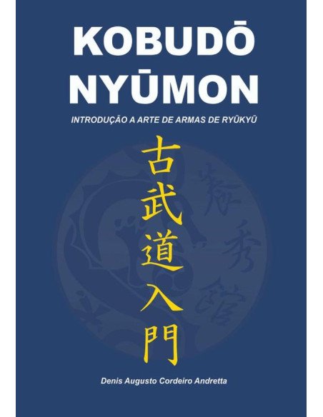KobudO NyUmon:INTRODUÇÃO A ARTE DE ARMAS DE RYUKYU