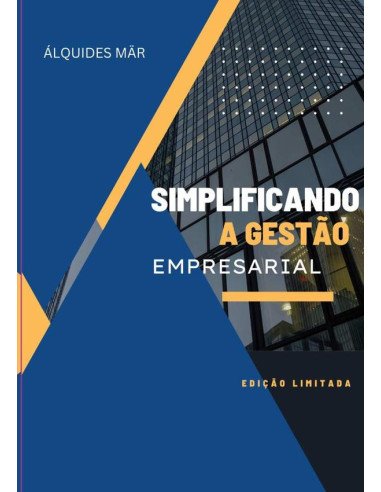 Simplificando A Gestão Empresarial:Estratégias práticas para melhorar processos e aumentar a eficiência
