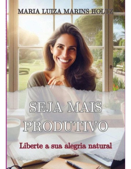 Seja Mais Produtivo:Liberte a sua alegria natural