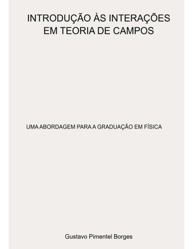 Introdução Às Interações Em Teoria De Campos:UMA ABORDAGEM PARA A GRADUAÇÃO EM FÍSICA