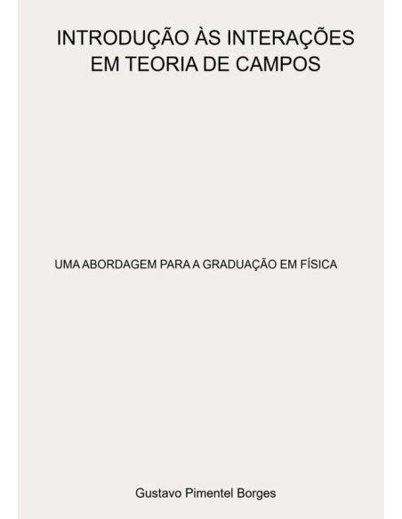 Introdução Às Interações Em Teoria De Campos:UMA ABORDAGEM PARA A GRADUAÇÃO EM FÍSICA