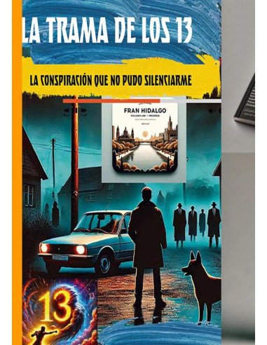La Trama De Los 13:LA CONSPIRCIÓN QUE NO PUDO SILENCIARME