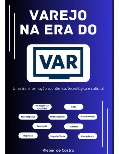 Varejo Na Era Do Var:Uma transformação econômica, tecnológica e cultural