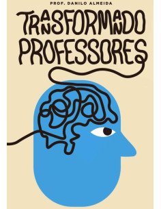 Transformando Professores:Como ensinar com excelência e transformar vidas : um manual prático para o desenvolvimento de professores que buscam o sucesso.