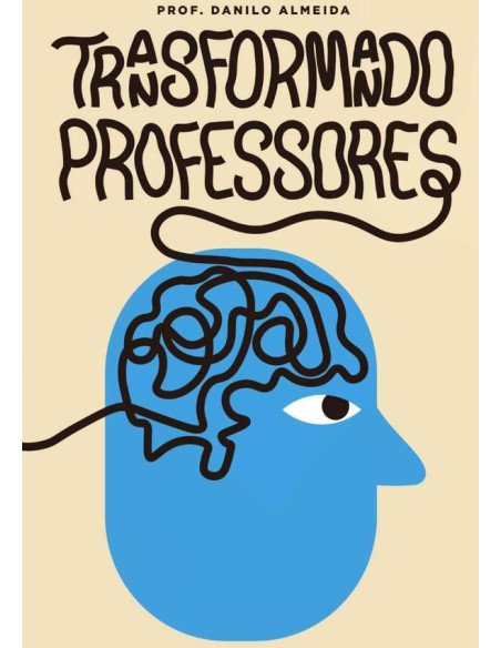 Transformando Professores:Como ensinar com excelência e transformar vidas : um manual prático para o desenvolvimento de professores que buscam o sucesso.