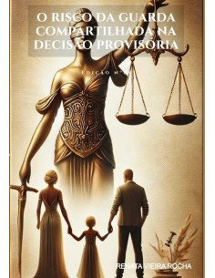 O Risco Da Guarda Compartilhada Na Decisão Provisória