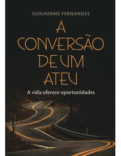 A Conversão De Um Ateu:A vida oferece oportunidades