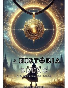 A História De Um Bruxo:E o Segredo do Colar