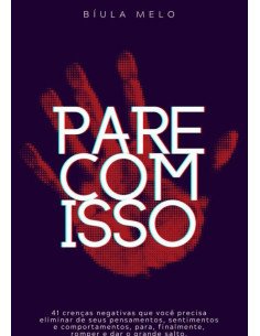 Pare Com Isso:41 crenças negativas que você precisa eliminar para dar o grande salto.
