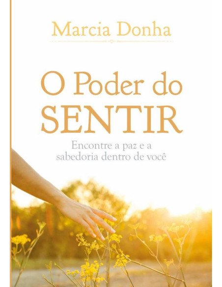 O Poder Do Sentir:Encontre a paz e a sabedoria dentro de você