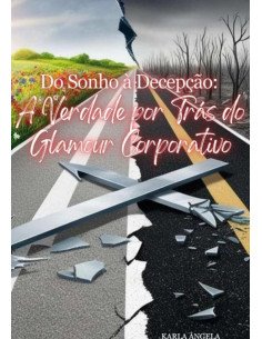 Do Sonho À Decepção::A Verdade por Trás do Glamour Corporativo