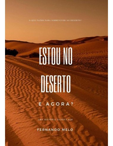 Estou No Deserto. E Agora?:O que fazer para sobreviver ao deserto?