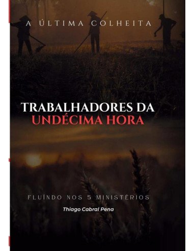 Trabalhadores Da Undécima Hora:A Última Colheita
