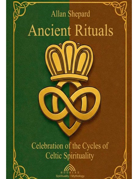 Ancient Rituals:Celebration of the Cycles of Celtic Spirituality