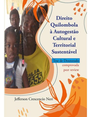 Direito Quilombola À Autogestão Cultural E Territorial Sustentável.:Tese Doutoral aprovada pelo PPD/UFSC intitulada: Proteção jurídica e gestão em colaboração do patrimônio cultural quilombola.