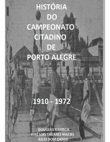 História Do Campeonato Citadino De Porto Alegre 1910 - 1972