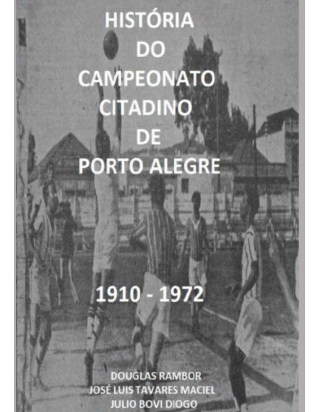 História Do Campeonato Citadino De Porto Alegre 1910 - 1972