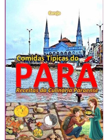 Comidas Típicas Do Pará:Receitas da Culinária Paraense